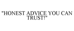 "HONEST ADVICE YOU CAN TRUST!" trademark