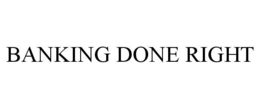 BANKING DONE RIGHT trademark
