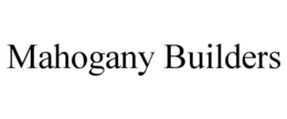 MAHOGANY BUILDERS trademark