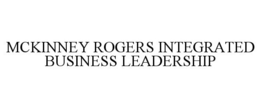 MCKINNEY ROGERS INTEGRATED BUSINESS LEADERSHIP trademark