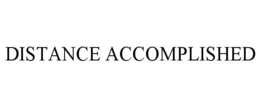 DISTANCE ACCOMPLISHED trademark