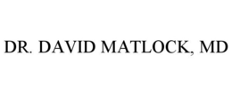 DR. DAVID MATLOCK, MD trademark