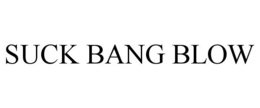 SUCK BANG BLOW trademark