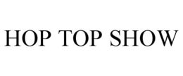 HOP TOP SHOW trademark