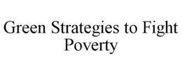 GREEN STRATEGIES TO FIGHT POVERTY trademark