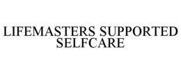 LIFEMASTERS SUPPORTED SELFCARE trademark