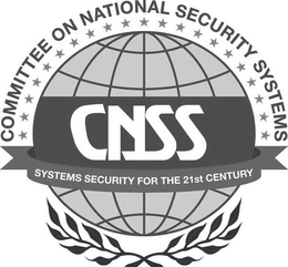 COMMITTEE ON NATIONAL SECURITY SYSTEMS CNSS SYSTEMS SECURITY FOR THE 21ST CENTURY trademark
