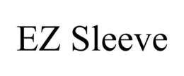 EZ SLEEVE trademark