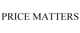 PRICE MATTERS trademark