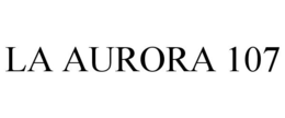 LA AURORA 107 trademark