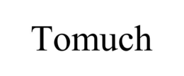 TOMUCH trademark