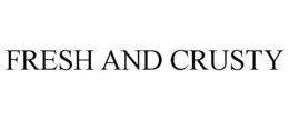 FRESH AND CRUSTY trademark