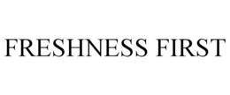 FRESHNESS FIRST trademark