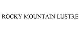 ROCKY MOUNTAIN LUSTRE trademark