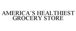 AMERICA'S HEALTHIEST GROCERY STORE trademark