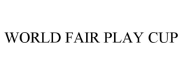 WORLD FAIR PLAY CUP trademark