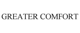 GREATER COMFORT trademark