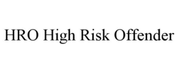 HRO HIGH RISK OFFENDER trademark