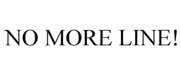 NO MORE LINE! trademark