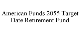 AMERICAN FUNDS 2055 TARGET DATE RETIREMENT FUND trademark