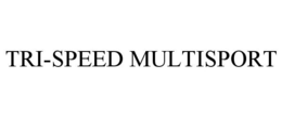 TRI-SPEED MULTISPORT trademark