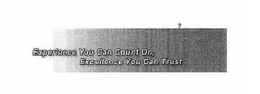 EXPERIENCE YOU CAN COUNT ON EXCELLENCE YOU CAN TRUST trademark