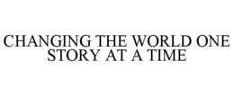 CHANGING THE WORLD ONE STORY AT A TIME trademark