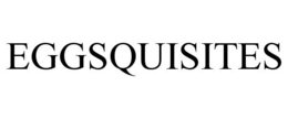 EGGSQUISITES trademark