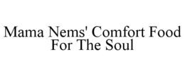 MAMA NEMS' COMFORT FOOD FOR THE SOUL trademark