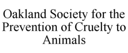 OAKLAND SOCIETY FOR THE PREVENTION OF CRUELTY TO ANIMALS trademark