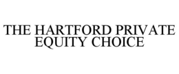 THE HARTFORD PRIVATE EQUITY CHOICE trademark
