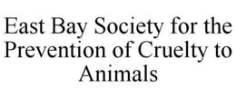 EAST BAY SOCIETY FOR THE PREVENTION OF CRUELTY TO ANIMALS trademark