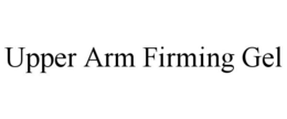UPPER ARM FIRMING GEL trademark