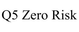 Q5 ZERO RISK trademark