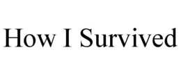 HOW I SURVIVED trademark