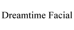 DREAMTIME FACIAL trademark