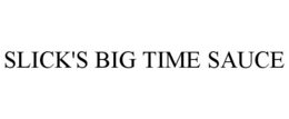 SLICK'S BIG TIME SAUCE trademark