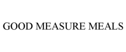 GOOD MEASURE MEALS trademark