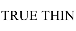 TRUE THIN trademark