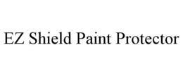 EZ SHIELD PAINT PROTECTOR trademark