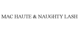 MAC HAUTE & NAUGHTY LASH trademark