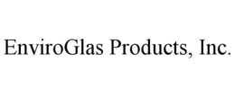 ENVIROGLAS PRODUCTS, INC. trademark