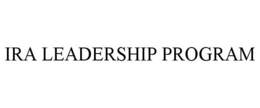 IRA LEADERSHIP PROGRAM trademark