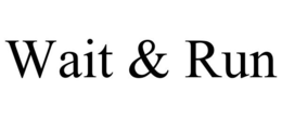WAIT & RUN trademark
