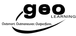 GEOLEARNING OUTSMART. OUTMANEUVER. OUTPERFORM. trademark