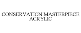 CONSERVATION MASTERPIECE ACRYLIC trademark