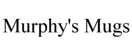 MURPHY'S MUGS trademark