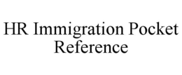 HR IMMIGRATION POCKET REFERENCE trademark