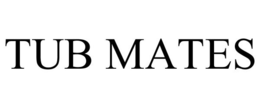 TUB MATES trademark