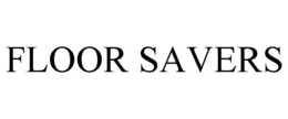 FLOOR SAVERS trademark